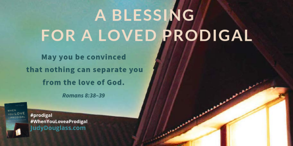 A Blessing for a Loved Prodigal