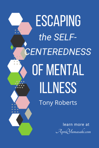 Escaping the Self-Centeredness of Mental Illness