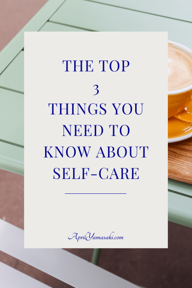 The Top 3 Things You Need to Know About Self-Care